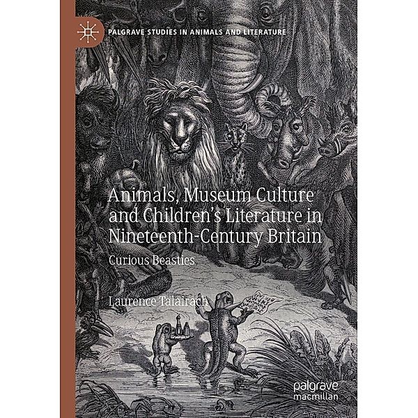 Animals, Museum Culture and Children's Literature in Nineteenth-Century Britain / Palgrave Studies in Animals and Literature, Laurence Talairach