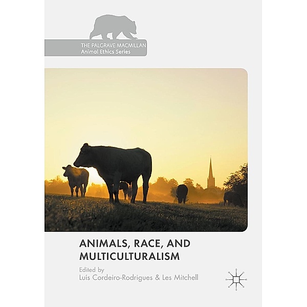 Animals, Race, and Multiculturalism / The Palgrave Macmillan Animal Ethics Series