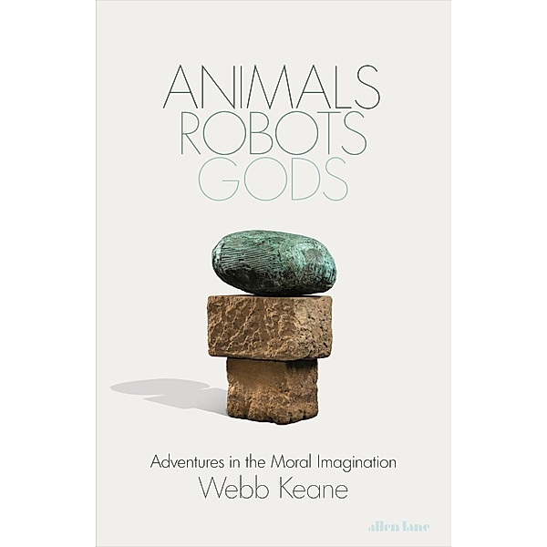 Animals, Robots, Gods, Webb Keane