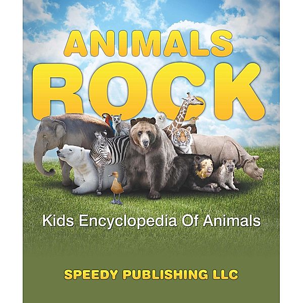 Animals Rock - Kids Encyclopedia Of Animals / Speedy Kids, Speedy Publishing