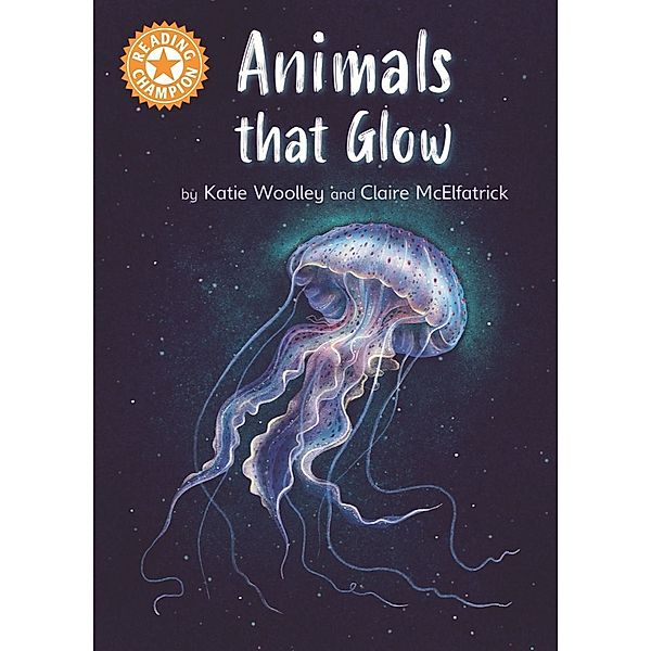 Animals that Glow / Reading Champion Bd.1152, Katie Woolley