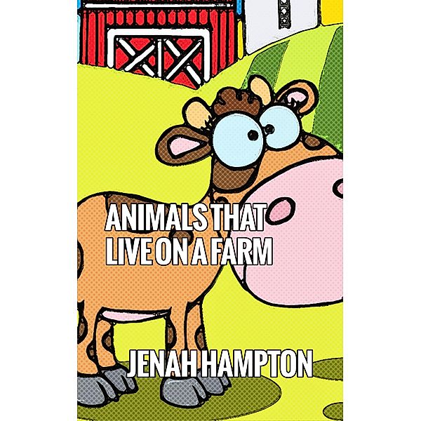 Animals that Live on a Farm (Illustrated Children's Book Ages 2-5), Jenah Hampton