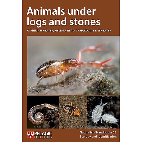 Animals under logs and stones / Naturalists' Handbooks Bd.22, C. Philip Wheater, Helen J. Read, Charlotte Wheater