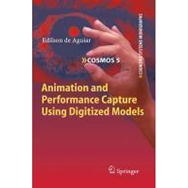 Animation and Performance Capture Using Digitized Models / Cognitive Systems Monographs Bd.5, Edilson de Aguiar