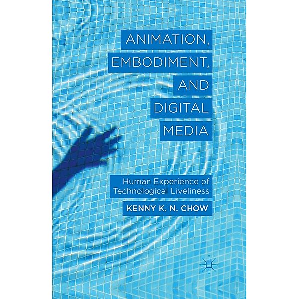 Animation, Embodiment, and Digital Media, K. Chow