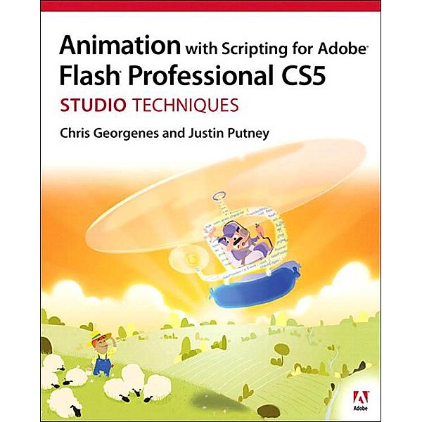 Animation with Scripting for Adobe Flash Professional CS5 Studio Techniques, Chris Georgenes, Justin Putney