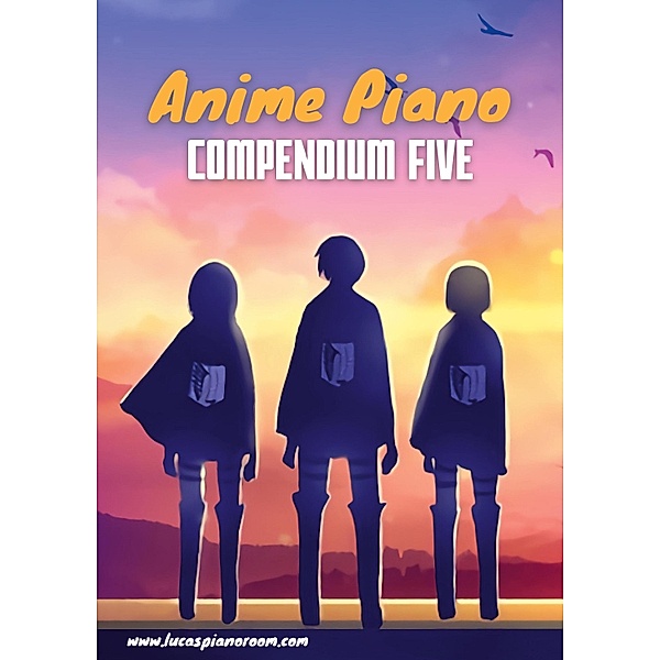 Anime Piano, Compendium Five: Easy Anime Piano Sheet Music Book for Beginners and Advanced / Anime Piano Sheet Music Book Series Bd.5, Lucas Hackbarth