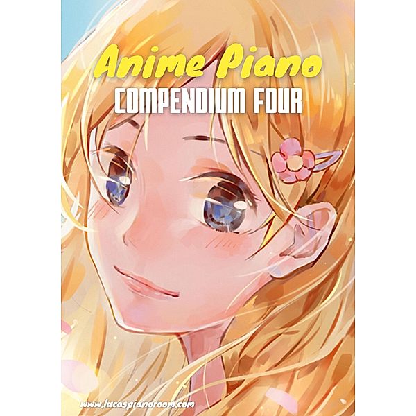 Anime Piano, Compendium Four: Easy Anime Piano Sheet Music Book for Beginners and Advanced / Anime Piano Sheet Music Book Series Bd.4, Lucas Hackbarth