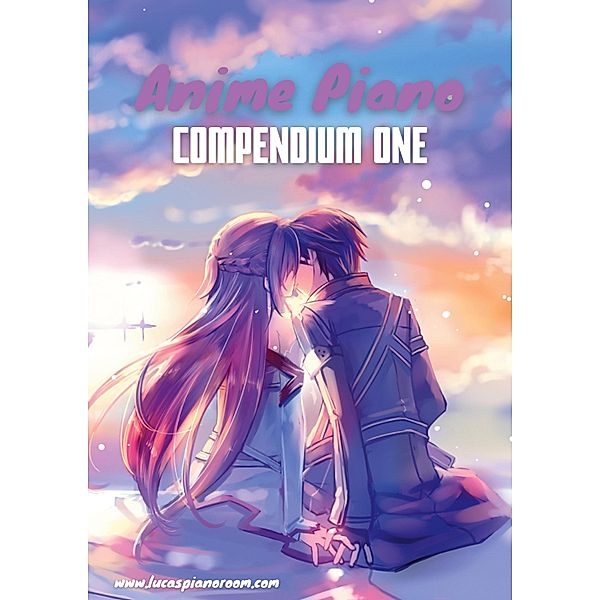 Anime Piano, Compendium One: Easy Anime Piano Sheet Music Book for Beginners and Advanced / Anime Piano Sheet Music Book Series Bd.1, Lucas Hackbarth