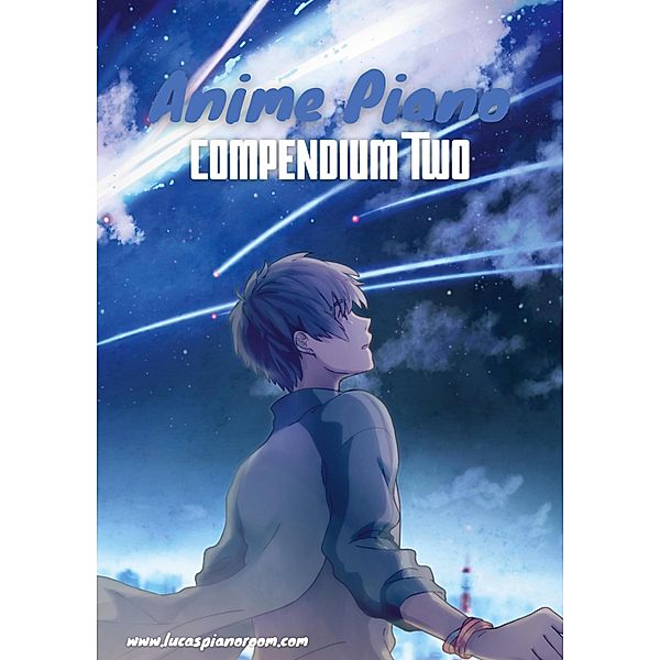 Anime Piano, Compendium Two: Easy Anime Piano Sheet Music Book for Beginners and Advanced / Anime Piano Sheet Music Book Series Bd.2, Lucas Hackbarth