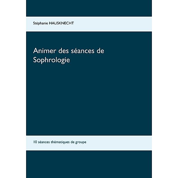 Animer des séances de sophrologie, Stéphanie Hausknecht