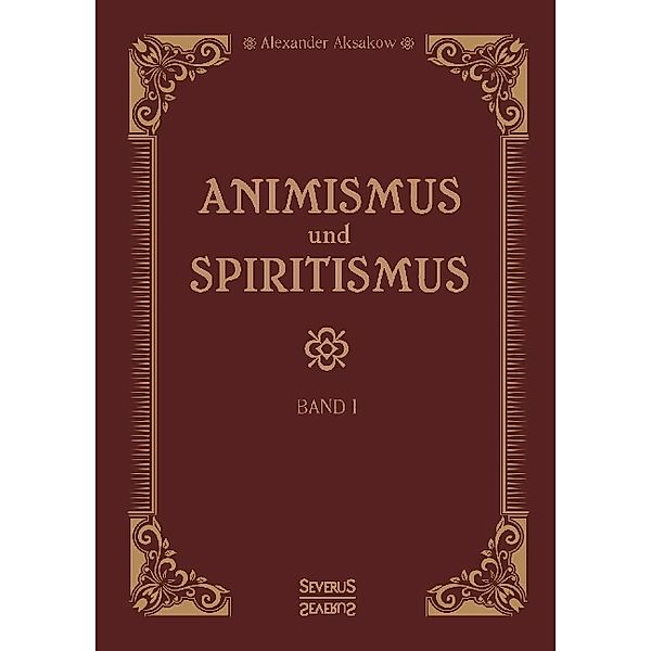 Animismus und Spiritismus.Bd.1, Alexander Aksakow