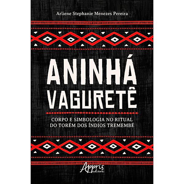 Aninhá Vaguretê: Corpo e Simbologia no Ritual do Torém dos Índios Tremembé, Arliene Stephanie Menezes Pereira