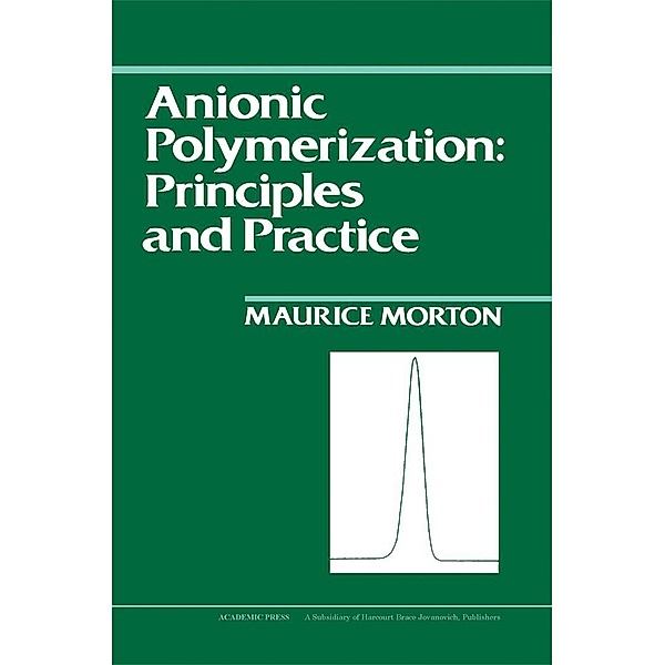 Anionic Polymerization: Principles and Practice, Maurice Morton
