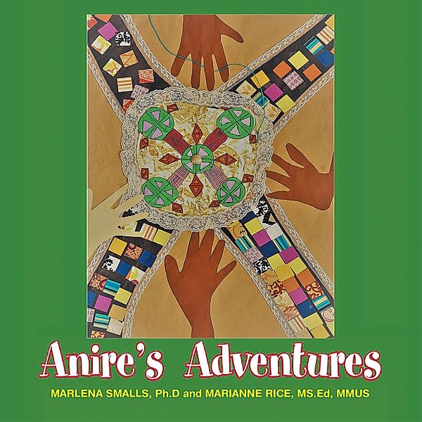 Anire's Adventures, Marianne Rice MS. Ed MMUS, Marlena Smalls Ph. D