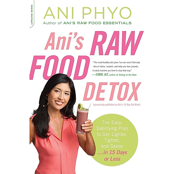 Ani's Raw Food Detox [previously published as Ani's 15-Day Fat Blast], Ani Phyo