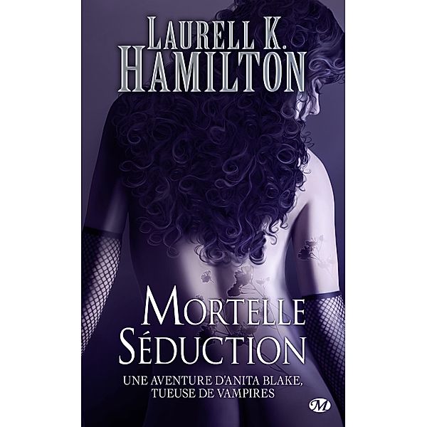Anita Blake, T6 : Mortelle Séduction / Anita Blake Bd.6, Laurell K. Hamilton