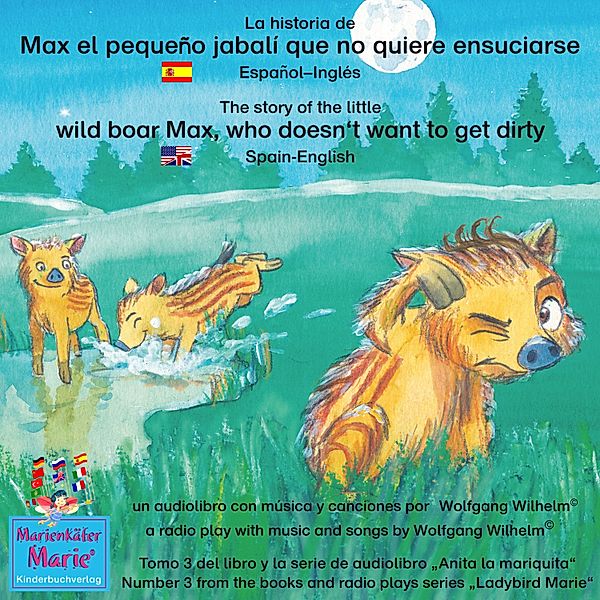 Anita la mariquita / Ladybird Marie - 3 - La historia de Max, el pequeño jabalí, que no quiere ensuciarse. Español-Inglés. / The story of the little wild boar Max, who doesn't want to get dirty. Spanish-English., Wolfgang Wilhelm