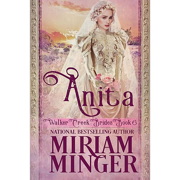 Anita (Walker Creek Brides, #6) / Walker Creek Brides, Miriam Minger