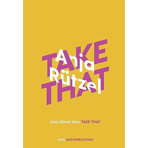 Anja Rützel über Take That / KiWi Musikbibliothek Bd.3, Anja Rützel