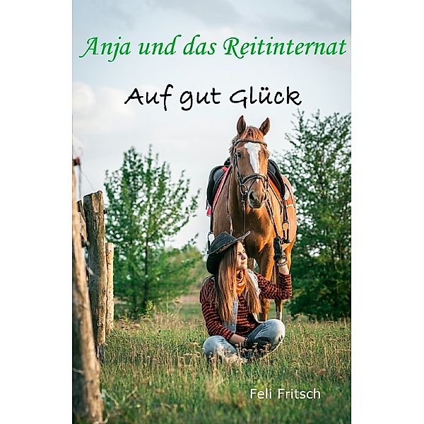 Anja und das Reitinternat - Auf gut Glück, Feli Fritsch