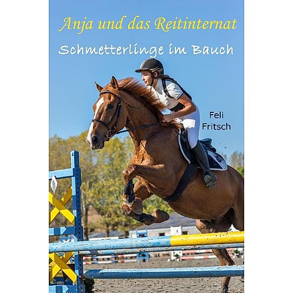 Anja und das Reitinternat - Schmetterlinge im Bauch, Feli Fritsch