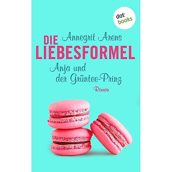 Anja und der Grüntee-Prinz / Die Liebesformel Bd.1, Annegrit Arens
