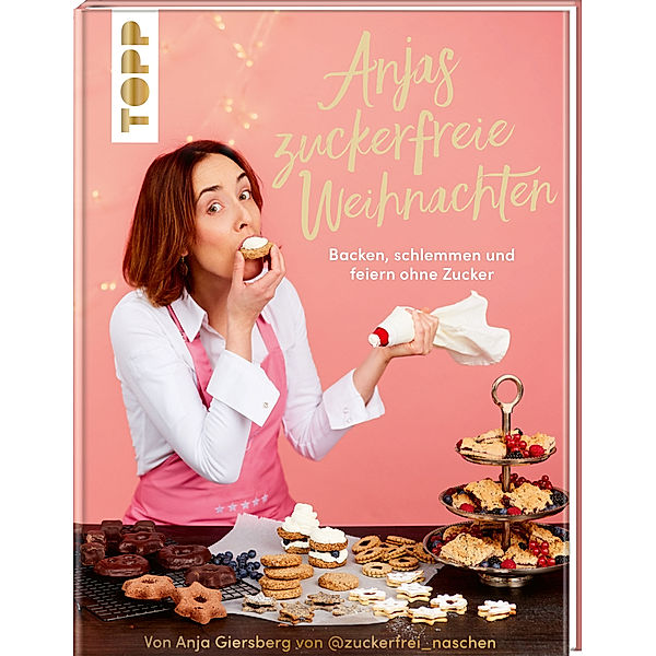 Anjas zuckerfreie Weihnachten. Von Anja Giersberg von @zuckerfrei_naschen., Anja Giersberg