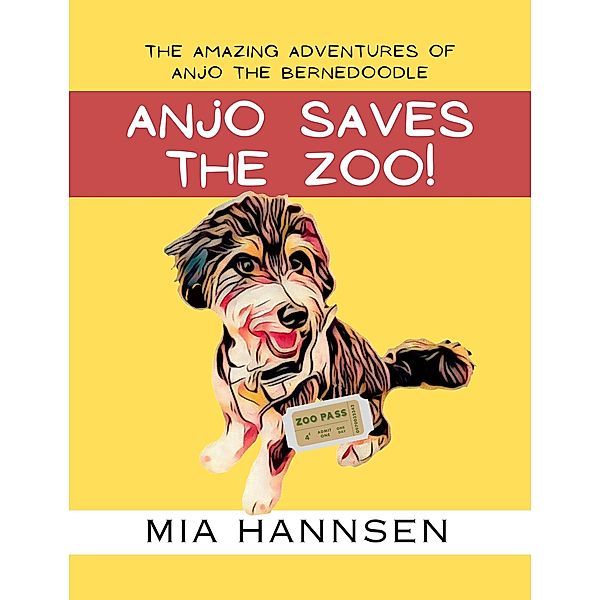 Anjo Saves The Zoo! The Amazing Adventures of Anjo the Bernedoodle, Mia Hannsen