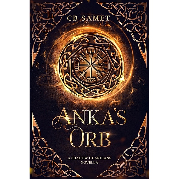 Anka's Orb (The Shadow Guardians, #2.5) / The Shadow Guardians, Cb Samet