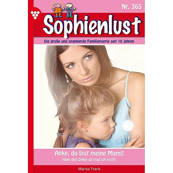 Anke, du bist meine Mami! / Sophienlust Bd.365, Marisa Frank