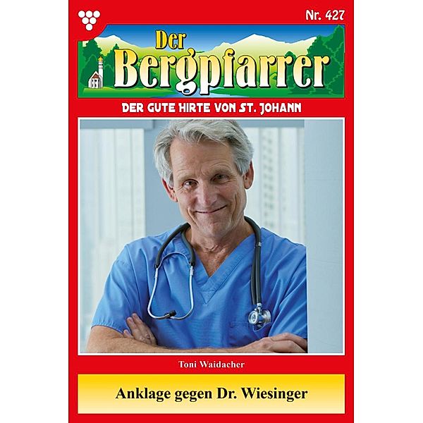 Anklage gegen Dr. Wiesinger / Der Bergpfarrer Bd.427, TONI WAIDACHER