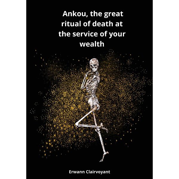 Ankou, the great ritual of death at the service of your wealth, Erwann Clairvoyant