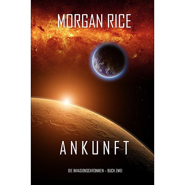 Ankunft (Chronik der Invasion - Buch zwei) / Chronik der Invasion, Morgan Rice