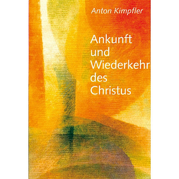 Ankunft und Wiederkehr des Christus, Anton Kimpfler