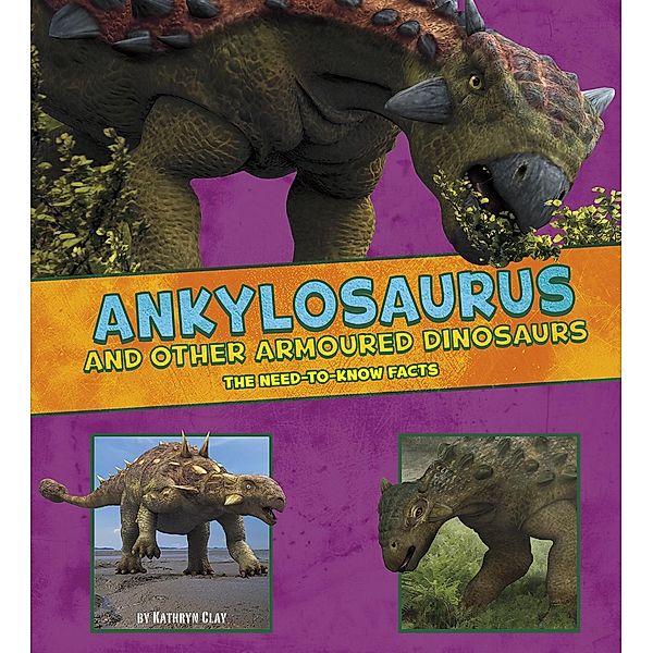 Ankylosaurus and Other Armored Dinosaurs, Kathryn Clay