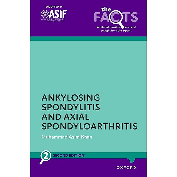 Ankylosing Spondylitis and Axial Spondyloarthritis / The Facts, Muhammad Asim Khan
