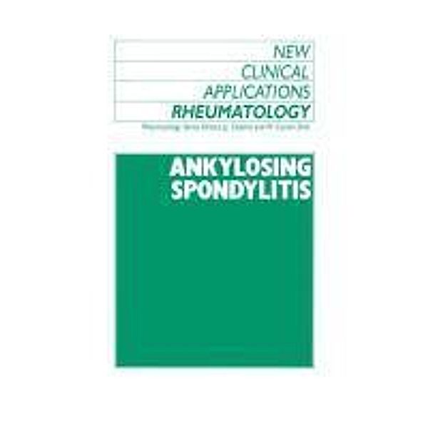 Ankylosing Spondylitis / New Clinical Applications: Rheumatology Bd.1