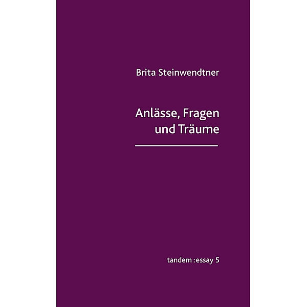 Anlässe, Fragen und Träume, Brita Steinwendtner