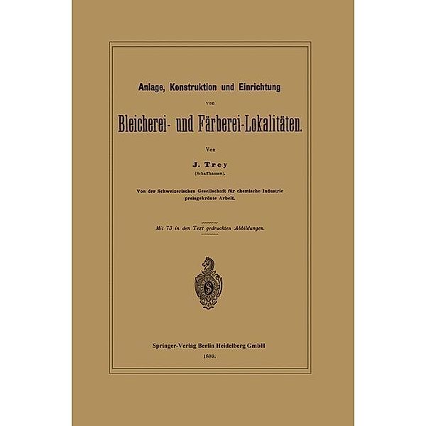 Anlage, Konstruktion und Einrichtung von Bleicherei- und Färberei-Lokalitäten, J. Trey