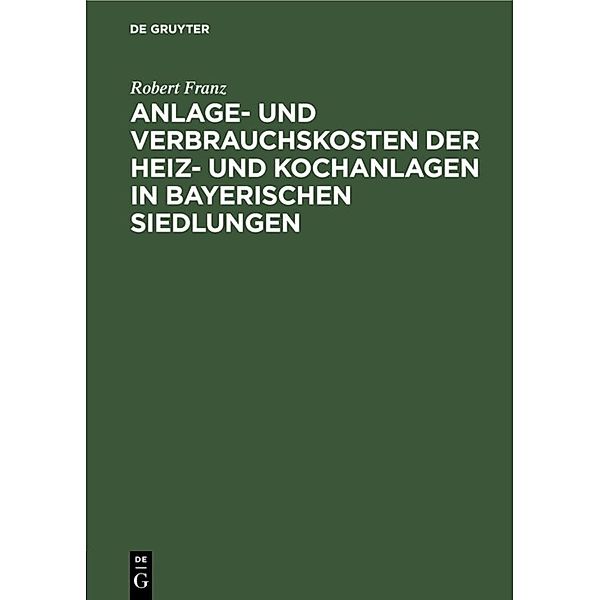 Anlage- und Verbrauchskosten der Heiz- und Kochanlagen in bayerischen Siedlungen, Robert Franz