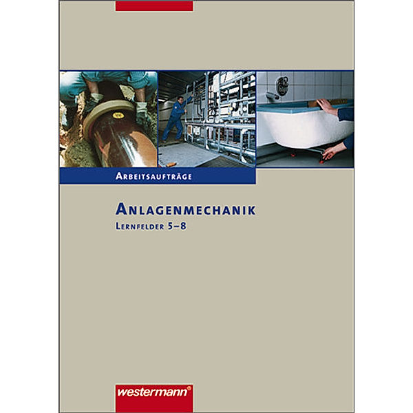 Anlagenmechanik, Lernfelder 5-8, Arbeitsaufträge, Hans Joachim Bäck, Otmar Patzel, Rico Szymanski, Helmut Wagner