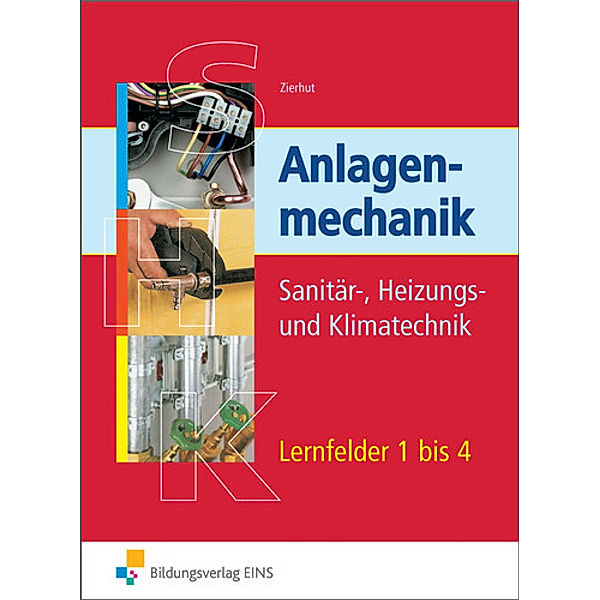 Anlagenmechanik Sanitär-, Heizungs- und Klimatechnik, Kundenaufträge Lernfelder 1 bis 4, Herbert Zierhut