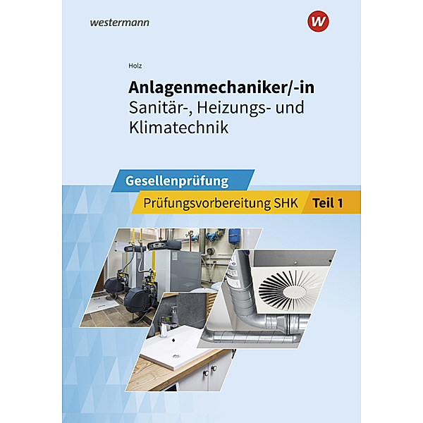 Anlagenmechaniker/-in  Sanitär-, Heizungs- und Klimatechnik.Tl.1, Albert Ruppel, Thomas Holz, Horst-Dieter Bunk