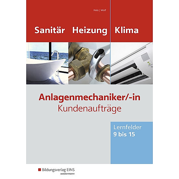 Anlagenmechaniker Sanitär-, Heizungs- und Klimatechnik, Kundenaufträge Lernfelder 9-15, Horst-Dieter Bunk, Thomas Holz, Albert Ruppel