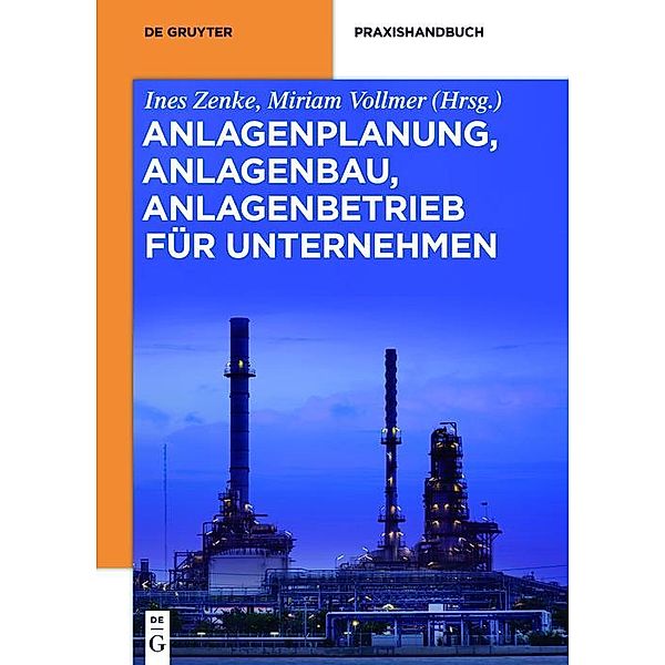 Anlagenplanung, Anlagenbau, Anlagenbetrieb für Unternehmen / De Gruyter Praxishandbuch
