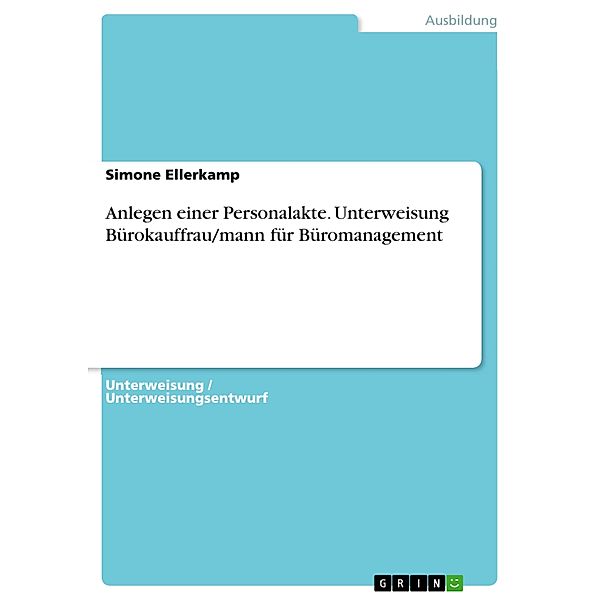 Anlegen einer Personalakte. Unterweisung Bürokauffrau/mann für Büromanagement, Simone Ellerkamp