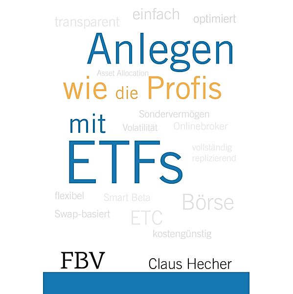 Anlegen wie die Profis mit ETFs, Hecher Claus