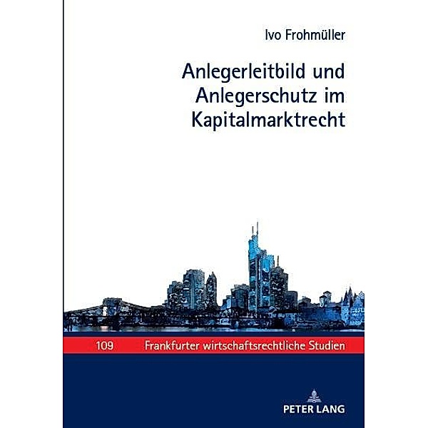 Anlegerleitbild und Anlegerschutz im Kapitalmarktrecht, Frohmuller Ivo Frohmuller