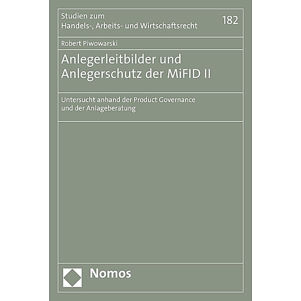 Anlegerleitbilder und Anlegerschutz der MiFID II / Studien zum Handels-, Arbeits- und Wirtschaftsrecht Bd.182, Robert Piwowarski